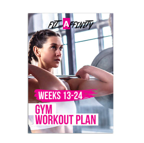Weeks 13-24 Gym Workout Plan - Fit Affinity